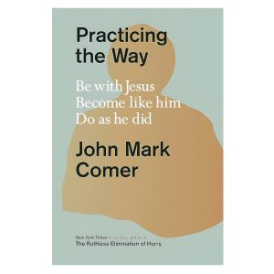 Practicing the Way: Be with Jesus, Become like Him, Do as He Did (Hardcover)
