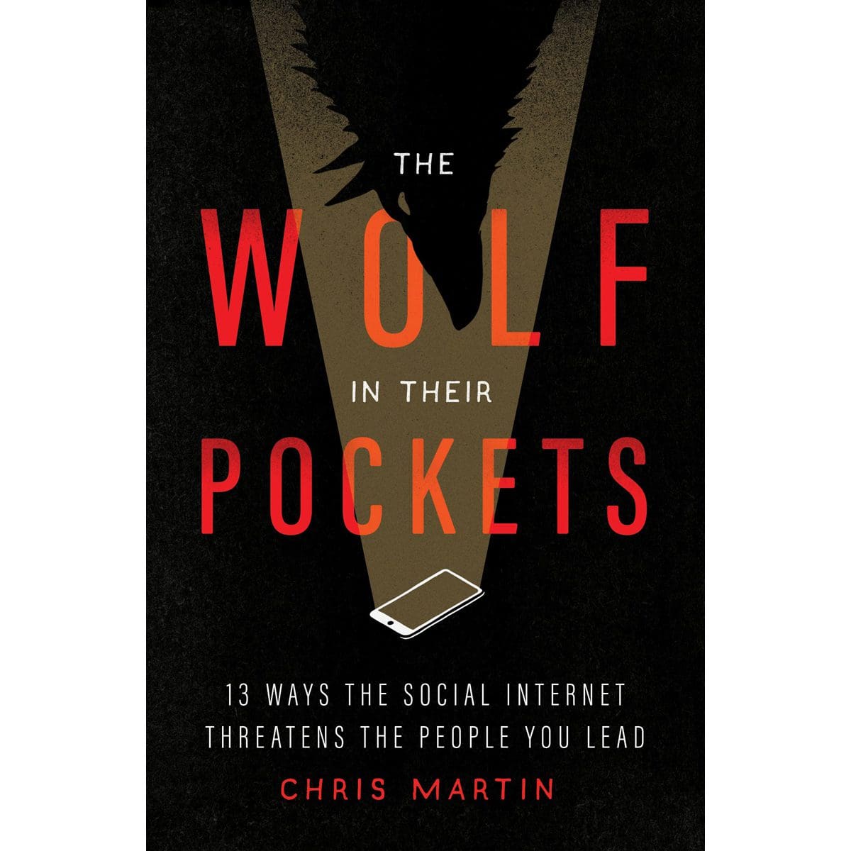 9780802429513_front The Wolf In Their Pockets: 13 Ways Social Internet Threatens People You Lead (Paperback) - Image 1