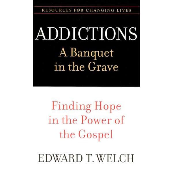 Addictions: A Banquet In The Grave: Finding Hope In The Power Of The Gospel (Paperback) - Image 1