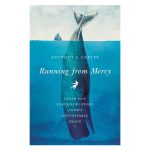Running from Mercy: Jonah and the Surprising Story of God's Unstoppable Grace PB