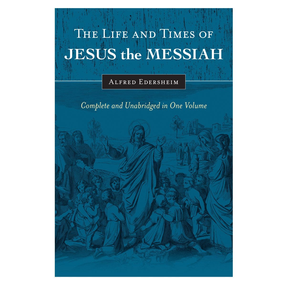 9781565638228_front Life & Times Of Jesus The Messiah: Complete & Unabridged In 1 Vol (Hardcover) - Image 1