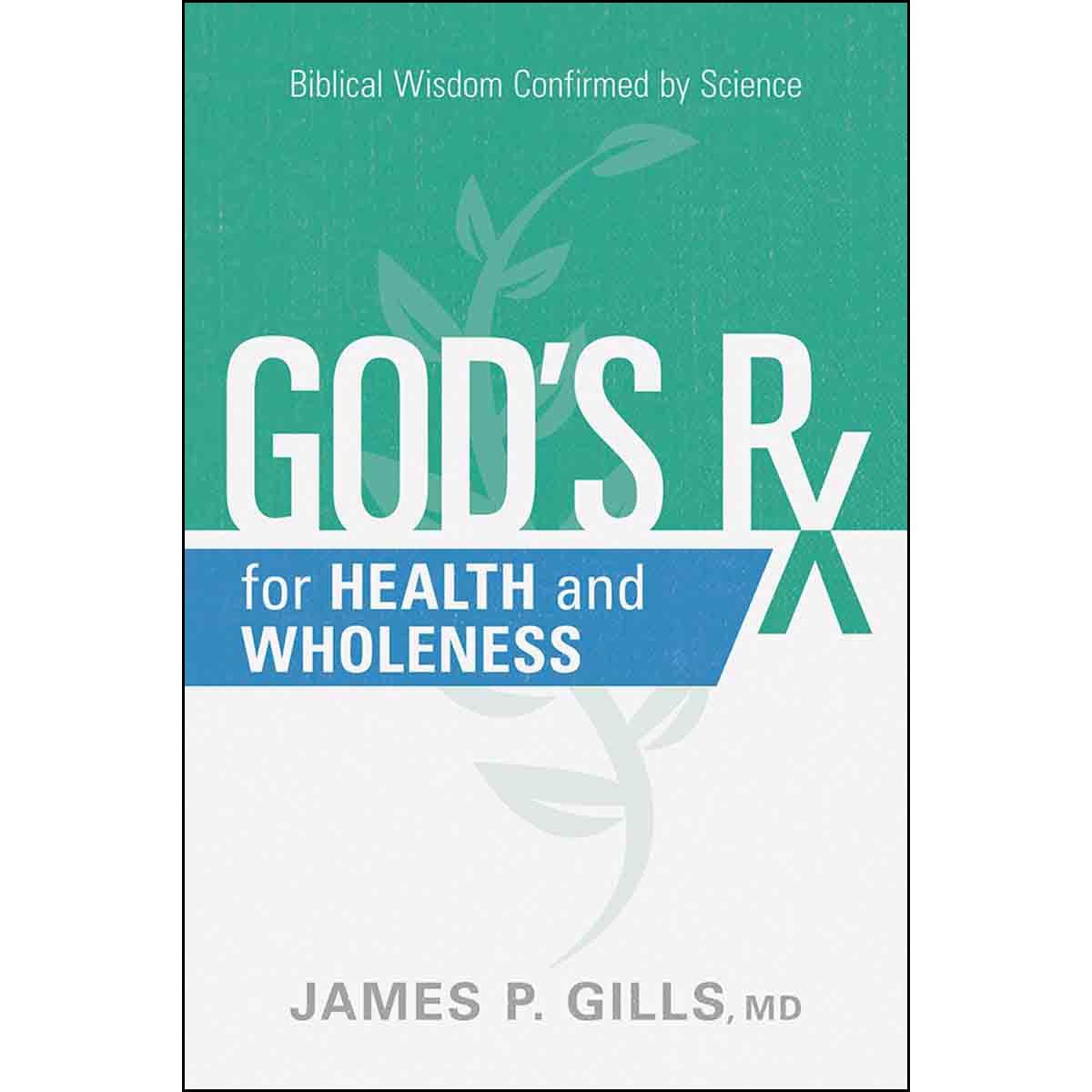 9781629996370_front God's Rx For Health And Wholeness: Biblical Wisdom Confirmed / Science (Paperback) - Image 1