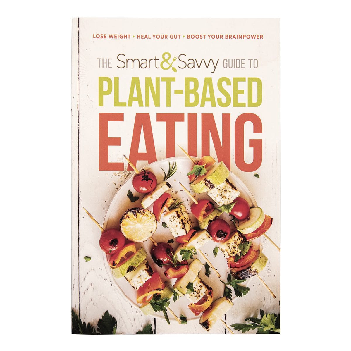 9781629996981_front The Smart And Savvy Guide To Plant-Based Eating: Lose Weight Heal / Gut (Paperback) - Image 1