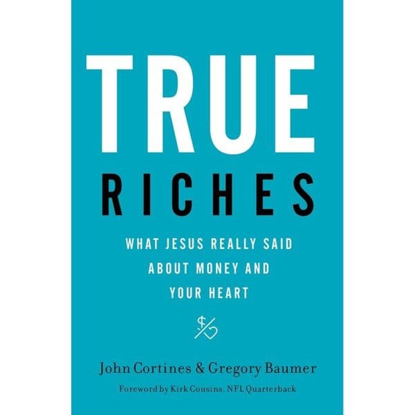True Riches: What Jesus Really Said About Money And Your Heart (Paperback) - Image 1
