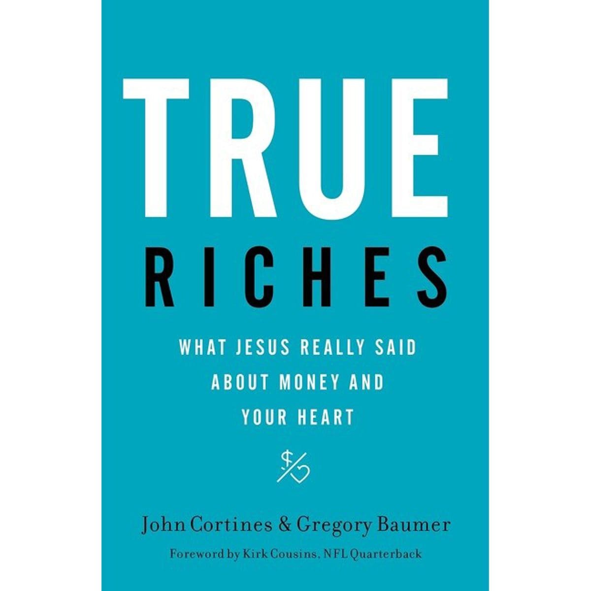 9781400208562_front True Riches: What Jesus Really Said About Money And Your Heart (Paperback) - Image 1