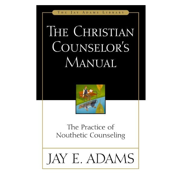 The Christian Counselor's Manual: The Practice of Nouthetic Counseling - Jay Adams Library PB - Image 1