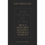 The Death Of Porn: Men Of Integrity Building A World Of Nobility (Paperback) - Image 2