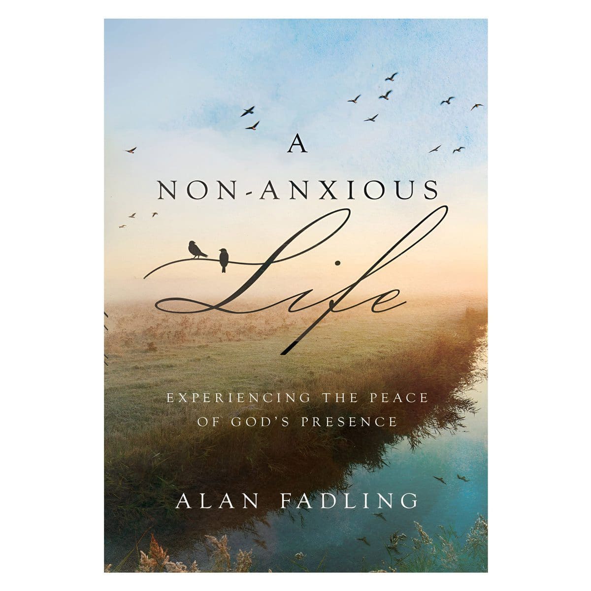 9781514000502_front_7a6da244-27cf-4404-aae7-e1398deb57e1 A Non-Anxious Life: Experiencing the Peace of God's Presence (Hardcover) - Image 2