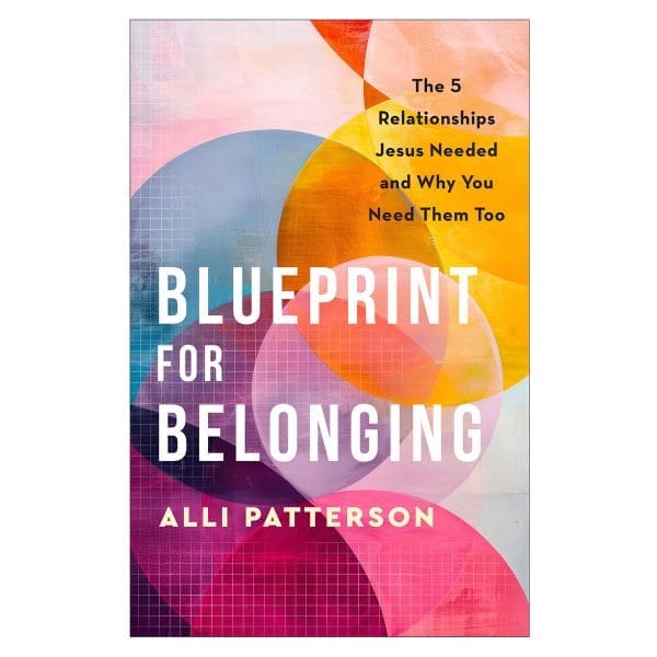 Blueprint for Belonging: The 5 Relationships Jesus Needed & Why You Need Them Too PB - Image 3
