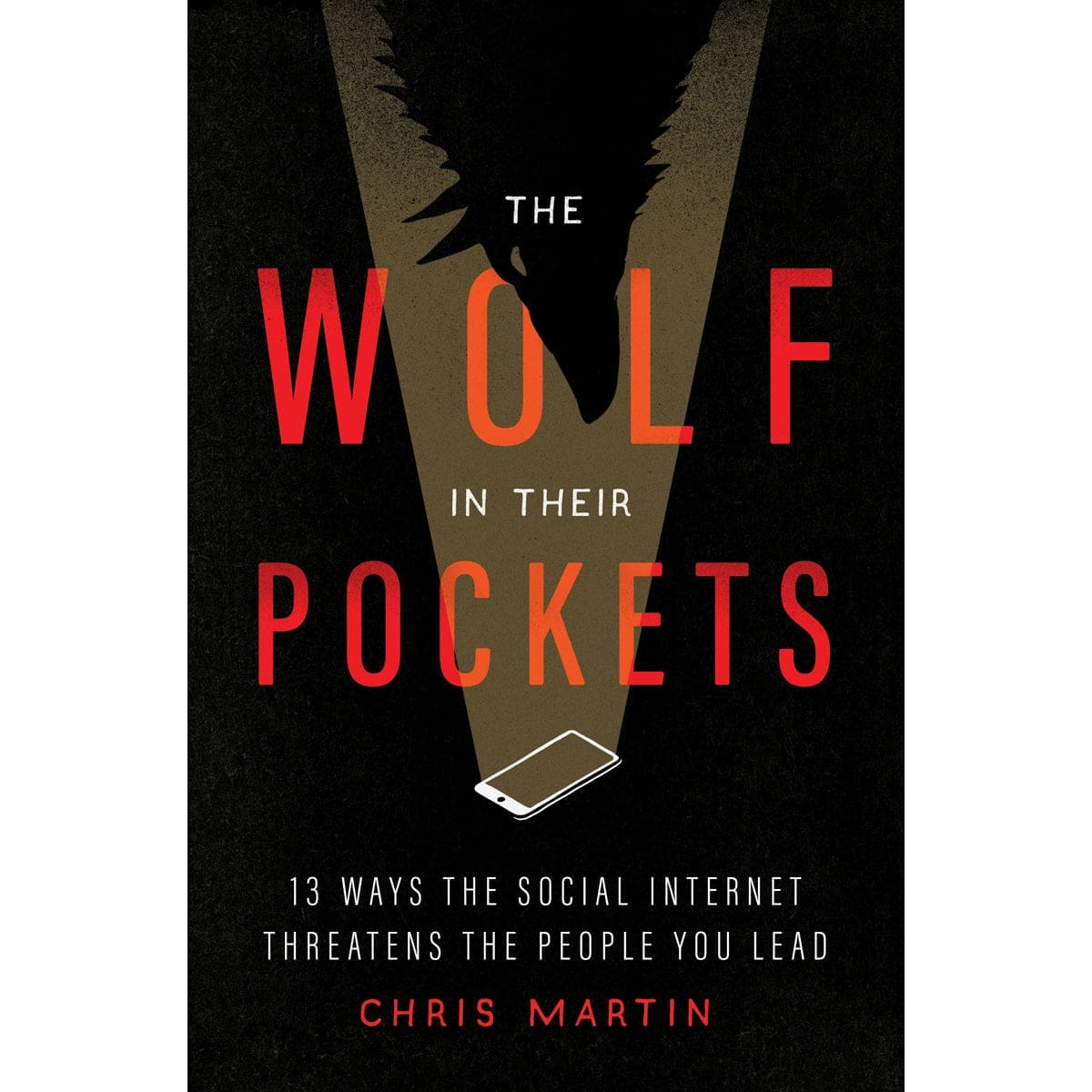 9780802429513_front The Wolf In Their Pockets: 13 Ways Social Internet Threatens People You Lead (Paperback) - Image 3