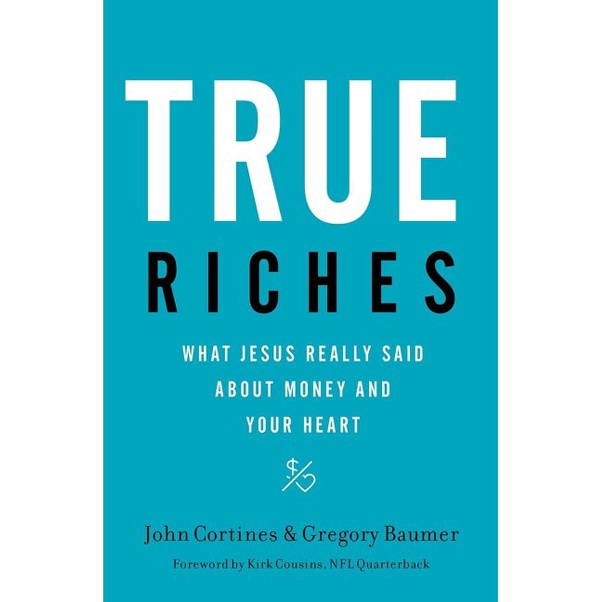 9781400208562_front True Riches: What Jesus Really Said About Money And Your Heart (Paperback) - Image 3