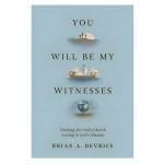 You Will Be My Witnesses: Theology for God's Church Serving in God's Mission PB - Image 3