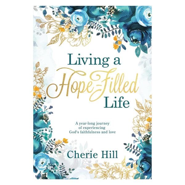 Living A Hope-Filled Life: A Year-Long Journey Of Experiencing God's Faithfulness PB - Image 10