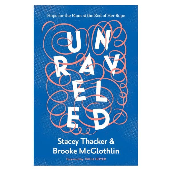 Unraveled: Hope for the Mom at the End of Her Rope (Paperback) - Image 1