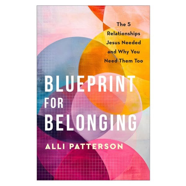 Blueprint for Belonging: The 5 Relationships Jesus Needed & Why You Need Them Too PB - Image 4