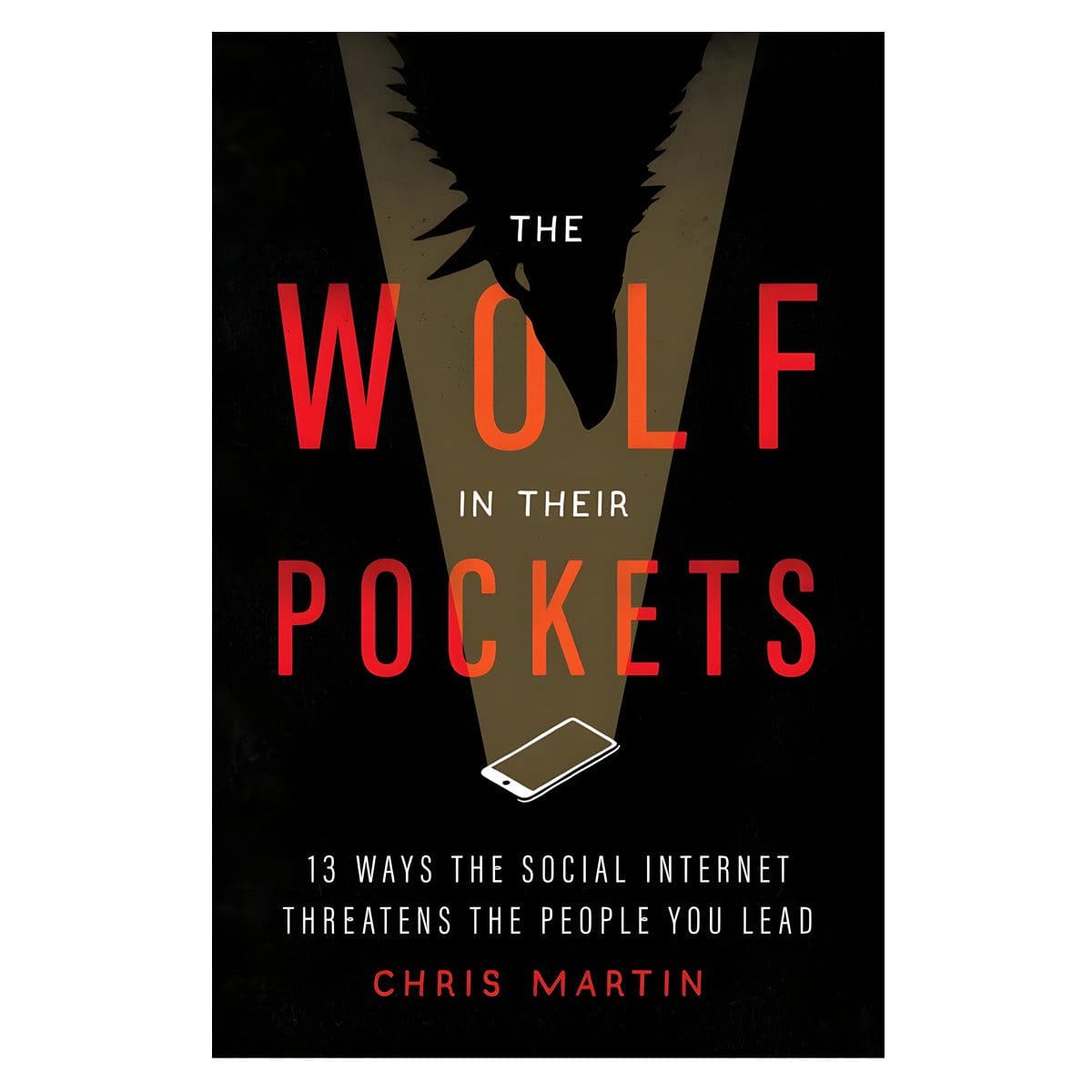 9780802429513_front The Wolf In Their Pockets: 13 Ways Social Internet Threatens People You Lead (Paperback) - Image 4