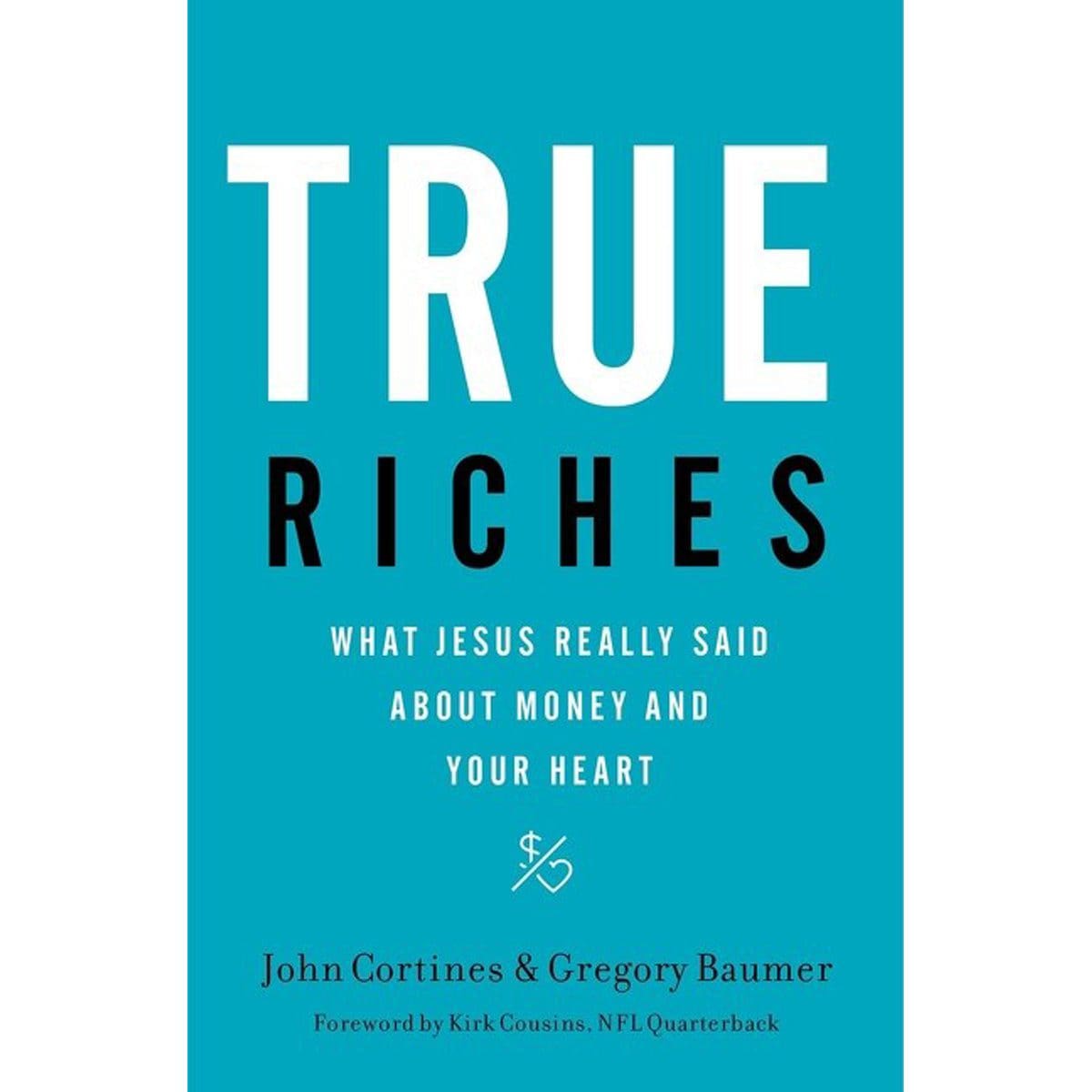 9781400208562_front True Riches: What Jesus Really Said About Money And Your Heart (Paperback) - Image 4