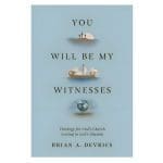 You Will Be My Witnesses: Theology for God's Church Serving in God's Mission PB - Image 4