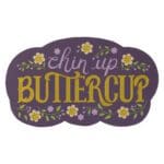 Chin Up Buttercup (Magnet) - Image 5