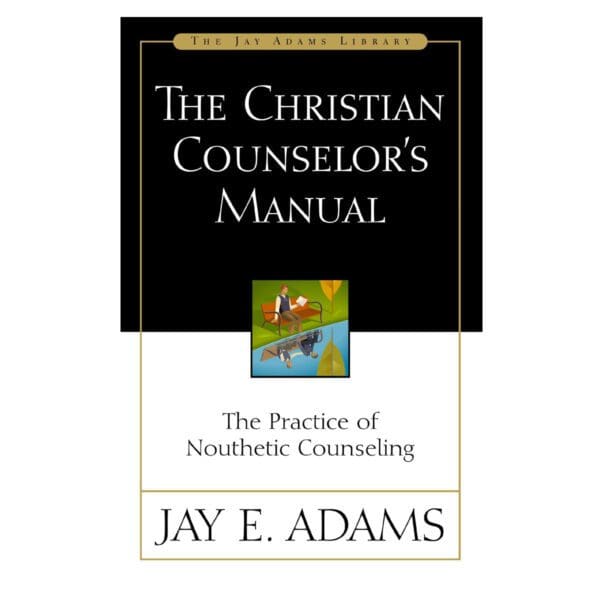 The Christian Counselor's Manual: The Practice of Nouthetic Counseling - Jay Adams Library PB - Image 4