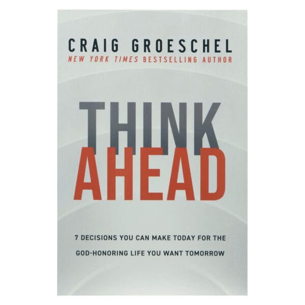 Think Ahead: 7 Decisions You Can Make Today For The God-Honoring Life You Want Tomorrow PB - Image 25