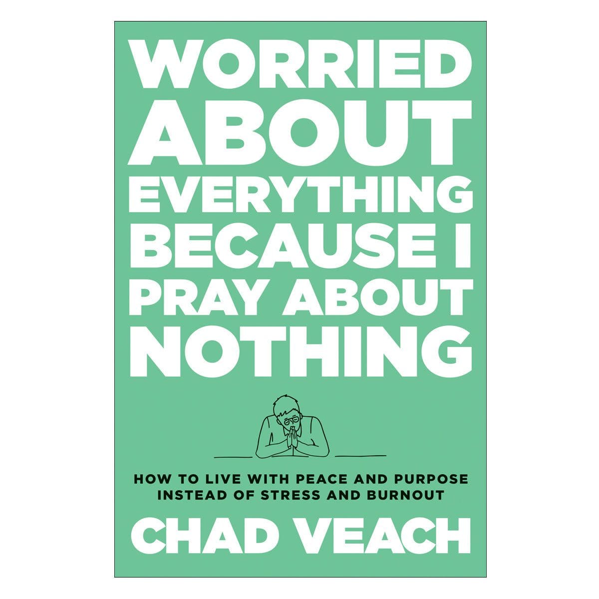 9780764240188_front Worried about Everything Because I Pray about Nothing: How to Live with Peace & Purpose HC - Image 2