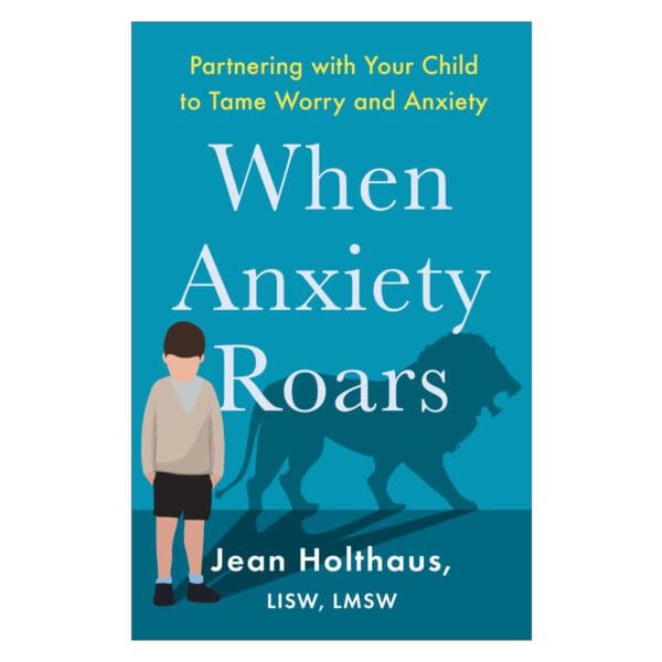 When Anxiety Roars: Partnering with Your Child to Tame Worry and Anxiety (Paperback) - Image 1