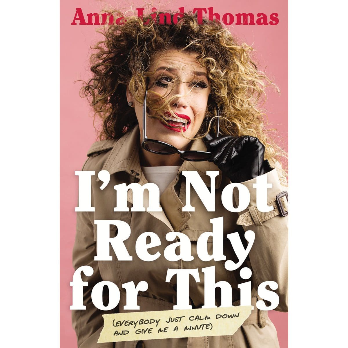 9781400222018_front I'm Not Ready For This: Everybody Just Calm Down And Give Me A Minute (Paperback) - Image 5