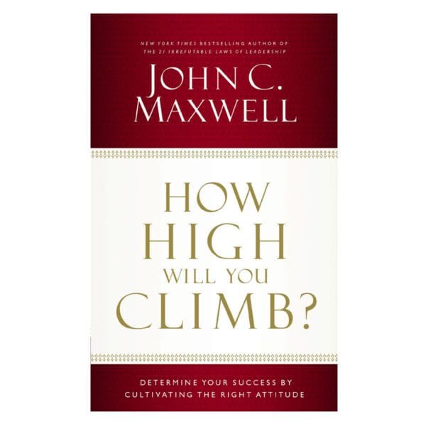 How High Will You Climb?: Determine Your Success By Cultivating The Right Attitude (Paperback) - Image 5