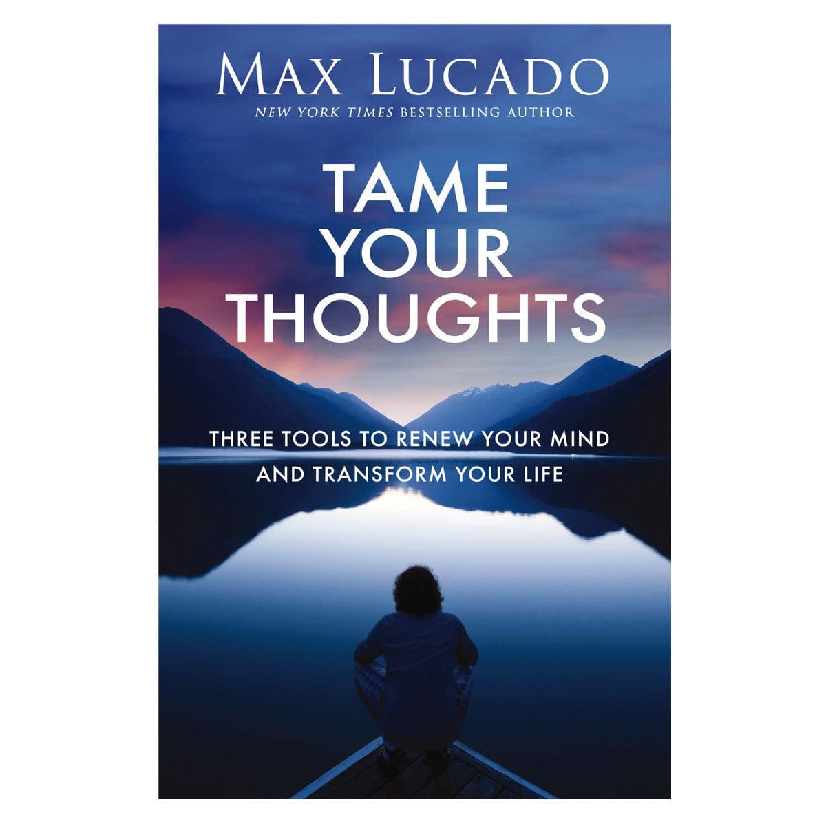 9781400256365_front Tame Your Thoughts: Three Tools to Renew Your Mind and Transform Your Life PB - Image 1
