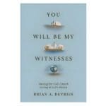 You Will Be My Witnesses: Theology for God's Church Serving in God's Mission PB - Image 5