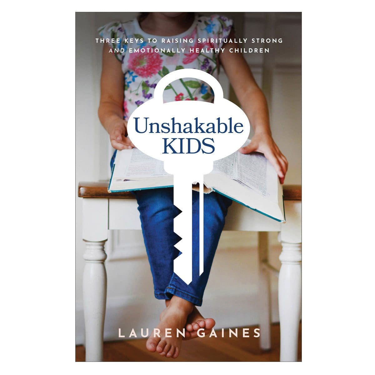 9781540902450_front Unshakable Kids: Three Keys to Raising Spiritually Strong & Emotionally Healthy Children PB - Image 1
