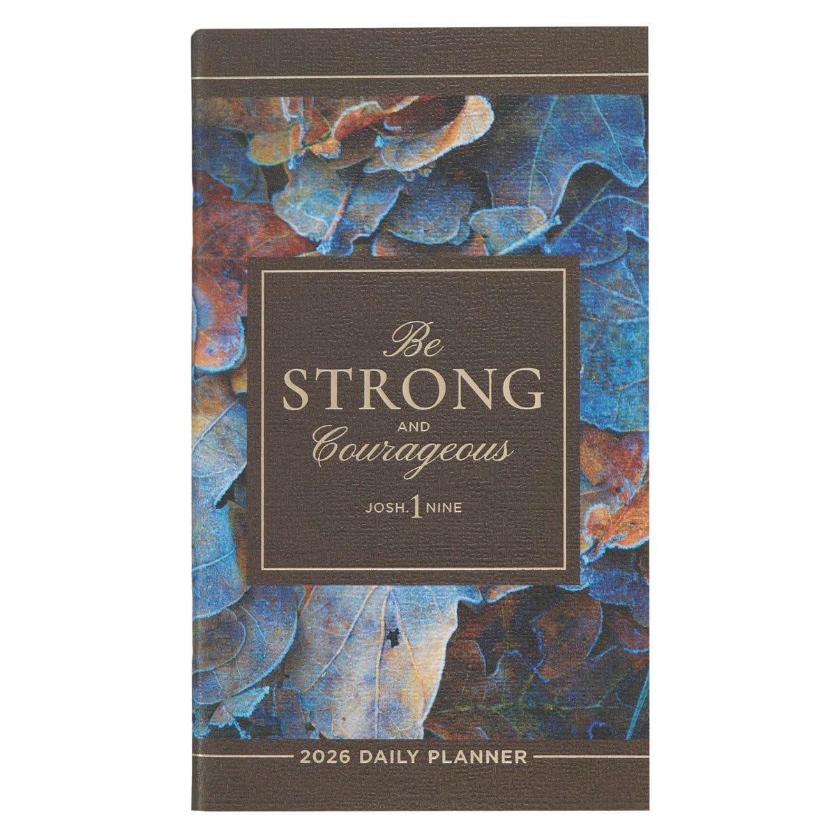 9781639527861_front 2026 Diary - Daily Planner - Be Strong & Courageous - Image 1