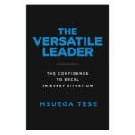 The Versatile Leader: The Confidence to Excel in Every Situation (Paperback) - Image 25