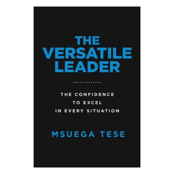 The Versatile Leader: The Confidence to Excel in Every Situation (Paperback) - Image 25