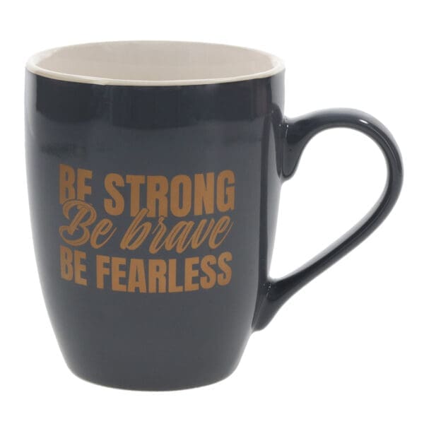 Be Strong, Be Brave, Be Fearless Ceramic Mug - Image 1