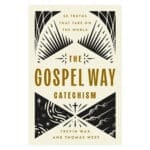 The Gospel Way Catechism: 50 Truths that Take on the World (Paperback) - Image 2