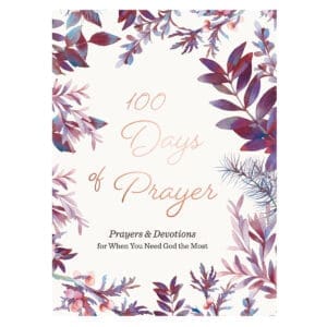 100 Days of Prayer: Prayers & Devotions for When You Need God the Most (Hardcover)