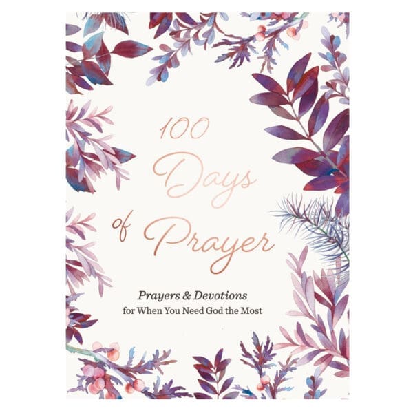 100 Days of Prayer: Prayers & Devotions for When You Need God the Most (Hardcover) - Image 1