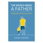 The World Needs A Father: Helping Fathers Bring Heaven Home (Paperback) - Image 6