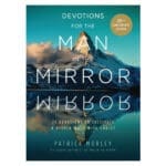 Devotions for the Man in the Mirror: 75 Devotions to Cultivate a Deeper Walk PB