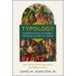 Typology: Understanding The Bible's Promise-Shaped Patterns (Hardcover) - Image 7