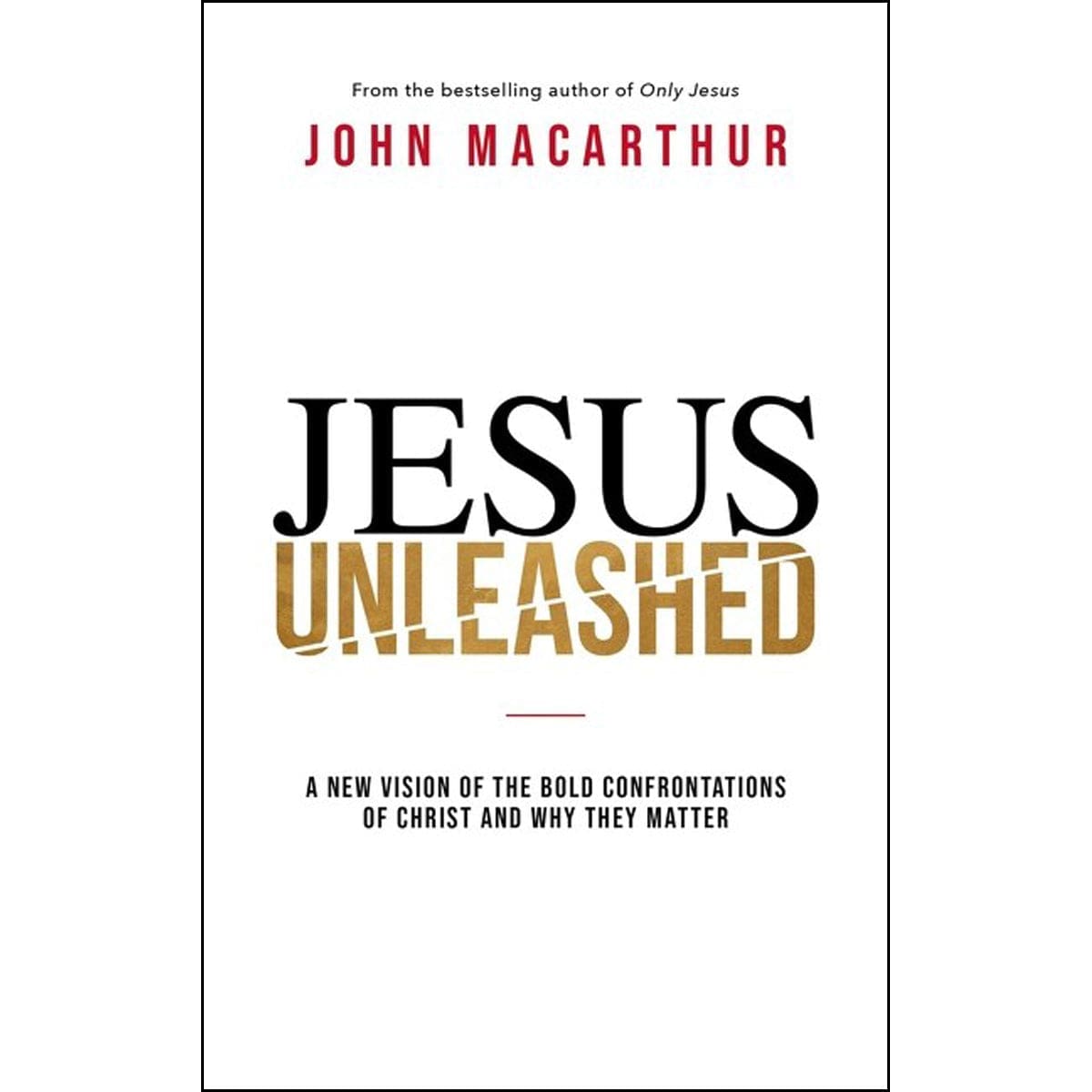 9780785242970_front Jesus Unleashed: A New Vision Of The Bold Confrontations Of Christ And Why They Matter (Hardcover) - Image 1