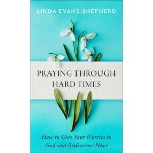 Praying Through Hard Times: How To Give Your Worries To God & Rediscover Hope MM