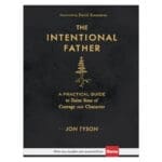 The Intentional Father: A Practical Guide To Raise Sons Of Courage And Character (Hardcover) - Image 19