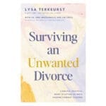 Surviving an Unwanted Divorce: A Biblical, Practical Guide to Letting Go PB