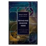 Bringing Heaven Here: How the Lord's Prayer Can Change Your Life and Our World PB