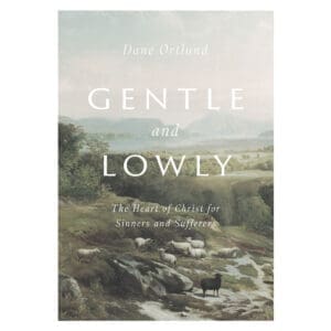 Gentle And Lowly: The Heart of Christ for Sinners and Sufferers (Hardcover)