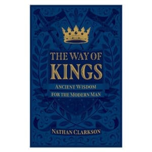 The Way of Kings: Ancient Wisdom for the Modern Man (Paperback)