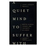 A Quiet Mind to Suffer with: Mental Illness, Trauma, and the Death of Christ (Paperback)